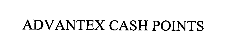 Trademark Logo ADVANTEX CASH POINTS