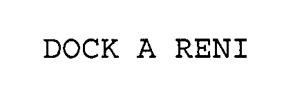 Trademark Logo DOCK A RENI