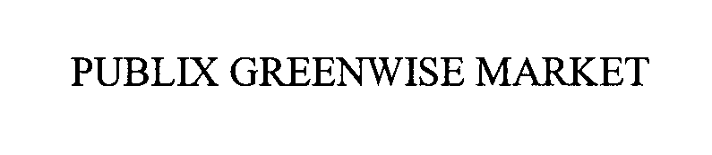 Trademark Logo PUBLIX GREENWISE MARKET