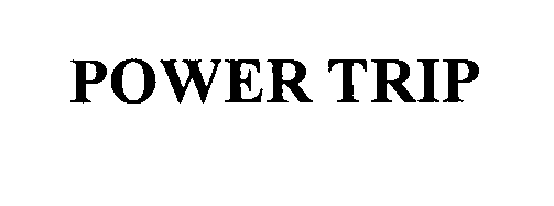 Trademark Logo POWER TRIP