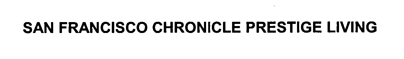 Trademark Logo SAN FRANCISCO CHRONICLE PRESTIGE LIVING