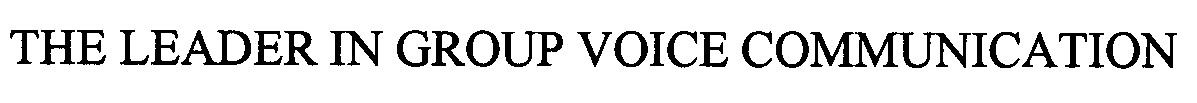  THE LEADER IN GROUP VOICE COMMUNICATION