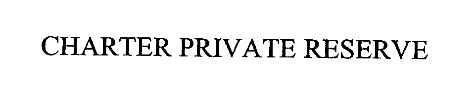 Trademark Logo CHARTER PRIVATE RESERVE