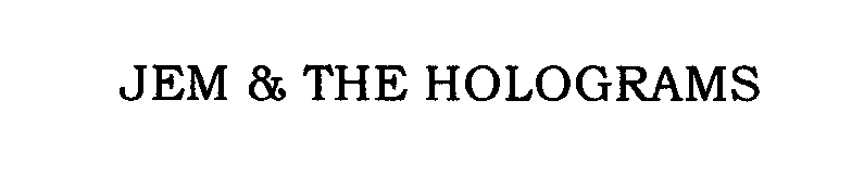 Trademark Logo JEM & THE HOLOGRAMS