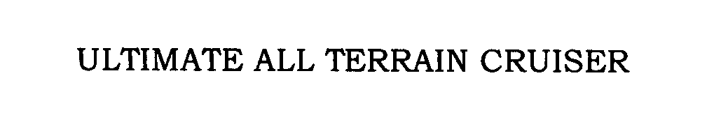 Trademark Logo ULTIMATE ALL TERRAIN CRUISER