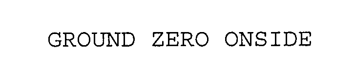 Trademark Logo GROUND ZERO ONSIDE