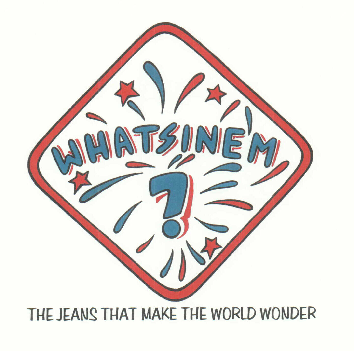  WHATSINEM? THE JEANS THAT MAKES THE WORLD WONDER