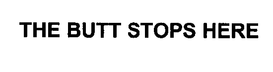Trademark Logo THE BUTT STOPS HERE
