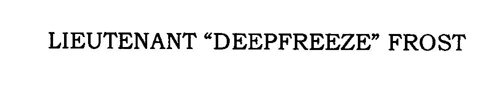 Trademark Logo LIEUTENANT "DEEPFREEZE" FROST