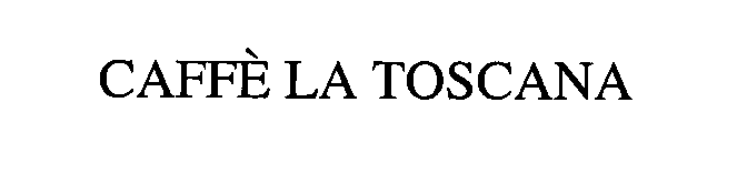 Trademark Logo CAFFÈ LA TOSCANA