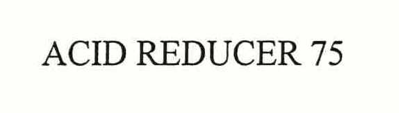 Trademark Logo ACID REDUCER 75