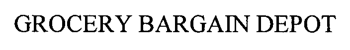 Trademark Logo GROCERY BARGAIN DEPOT