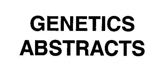  GENETICS ABSTRACTS