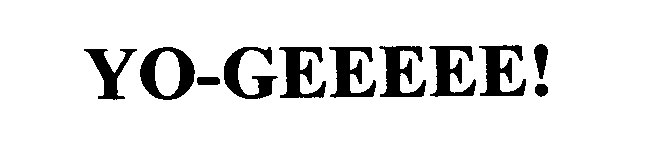 Trademark Logo YO-GEEEEE!