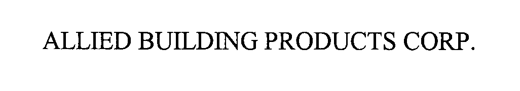 Trademark Logo ALLIED BUILDING PRODUCTS CORP.