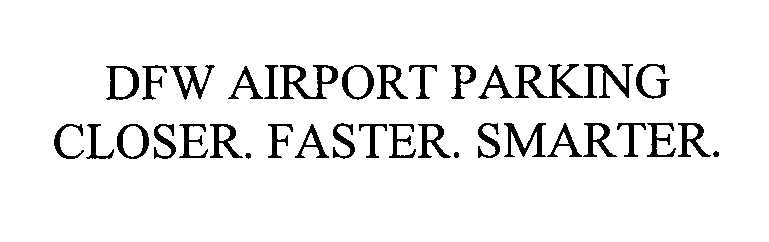 Trademark Logo DFW AIRPORT PARKING CLOSER. FASTER. SMARTER.