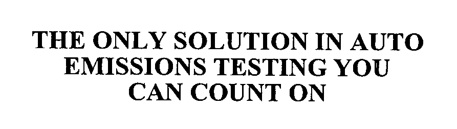  THE ONLY SOLUTION IN EMISSIONS TESTING YOU CAN COUNT ON