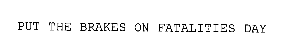  PUT THE BRAKES ON FATALITIES DAY