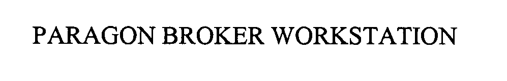 Trademark Logo PARAGON BROKER WORKSTATION