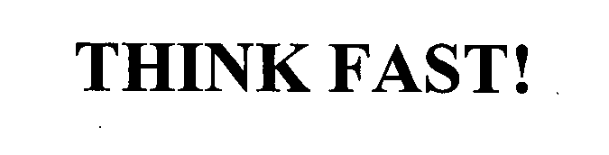 Trademark Logo THINK FAST!