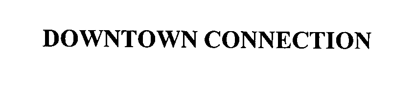 Trademark Logo DOWNTOWN CONNECTION