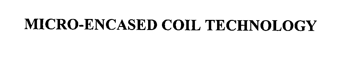 Trademark Logo MICRO-ENCASED COIL TECHNOLOGY