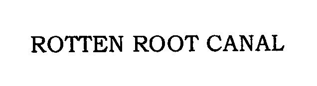 ROTTEN ROOT CANAL