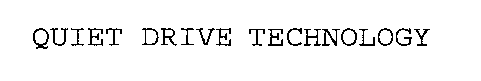 Trademark Logo QUIET DRIVE TECHNOLOGY