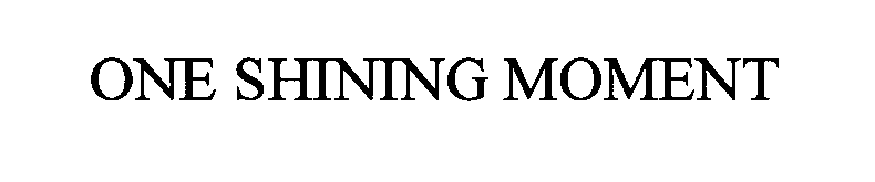 Trademark Logo ONE SHINING MOMENT