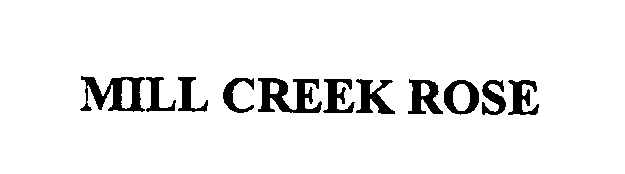 Trademark Logo MILL CREEK ROSE