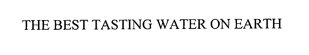 Trademark Logo THE BEST TASTING WATER ON EARTH