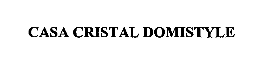 Trademark Logo CASA CRISTAL DOMISTYLE