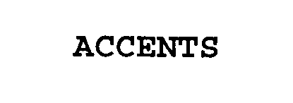 Trademark Logo ACCENTS