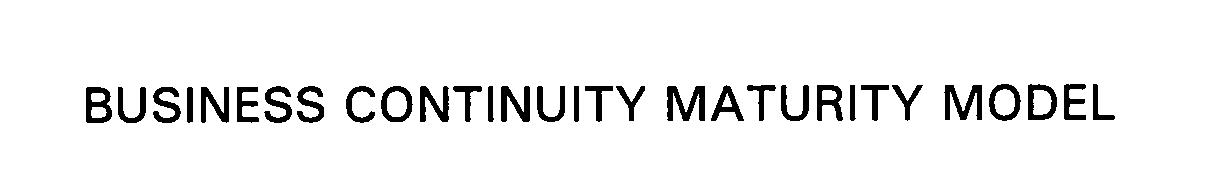  BUSINESS CONTINUITY MATURITY MODEL