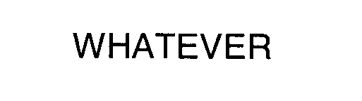 Trademark Logo WHATEVER