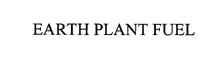  EARTH PLANT FUEL