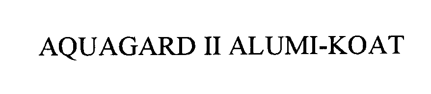 Trademark Logo AQUAGARD II ALUMI-KOAT