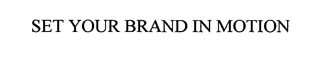  SET YOUR BRAND IN MOTION