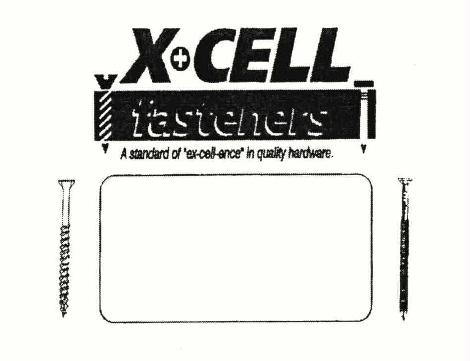  X+CELL FASTENERS A STANDARD OF "EX-CELL-ENCE" IN QUALITY HARDWARE.