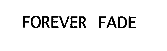 Trademark Logo FOREVER FADE