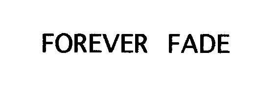 Trademark Logo FOREVER FADE