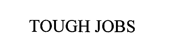 Trademark Logo TOUGH JOBS