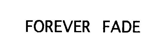 Trademark Logo FOREVER FADE