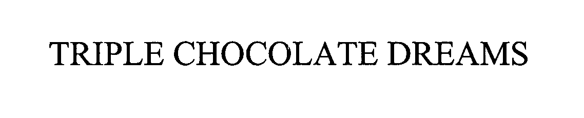 Trademark Logo TRIPLE CHOCOLATE DREAMS