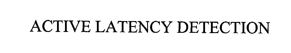  ACTIVE LATENCY DETECTION