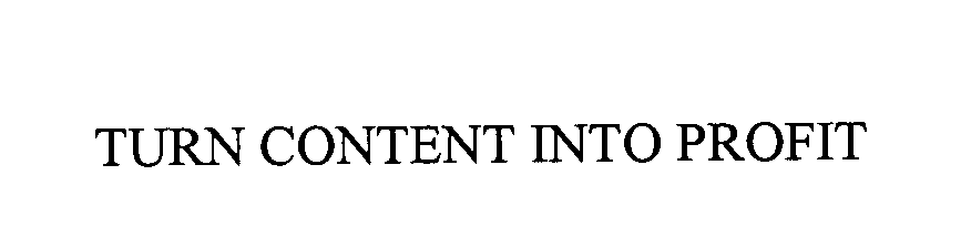 Trademark Logo TURN CONTENT INTO PROFIT