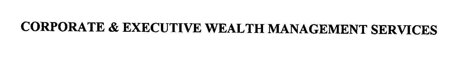  CORPORATE &amp; EXECUTIVE WEALTH MANAGEMENT SERVICES