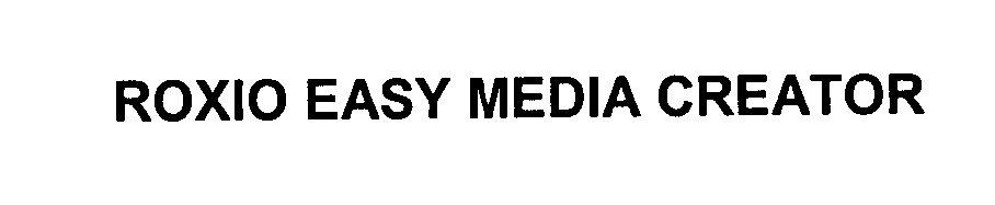 Trademark Logo ROXIO EASY MEDIA CREATOR