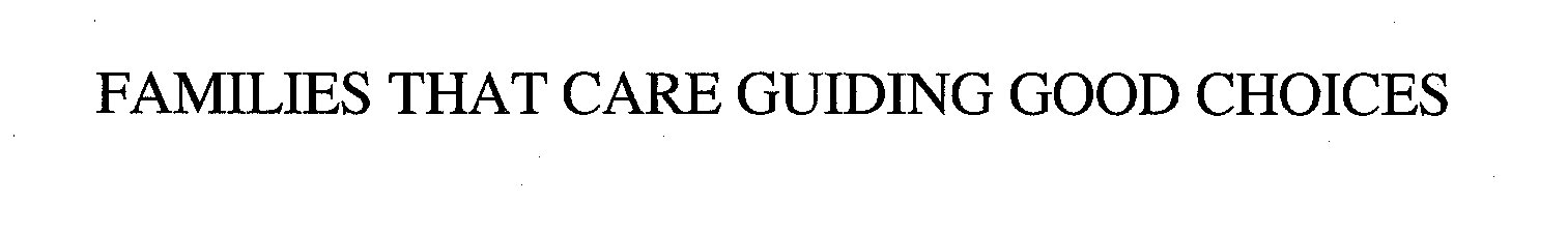 Trademark Logo FAMILIES THAT CARE GUIDING GOOD CHOICES