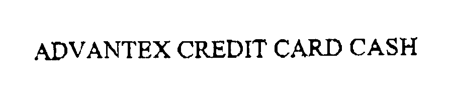 Trademark Logo ADVANTEX CREDIT CARD CASH